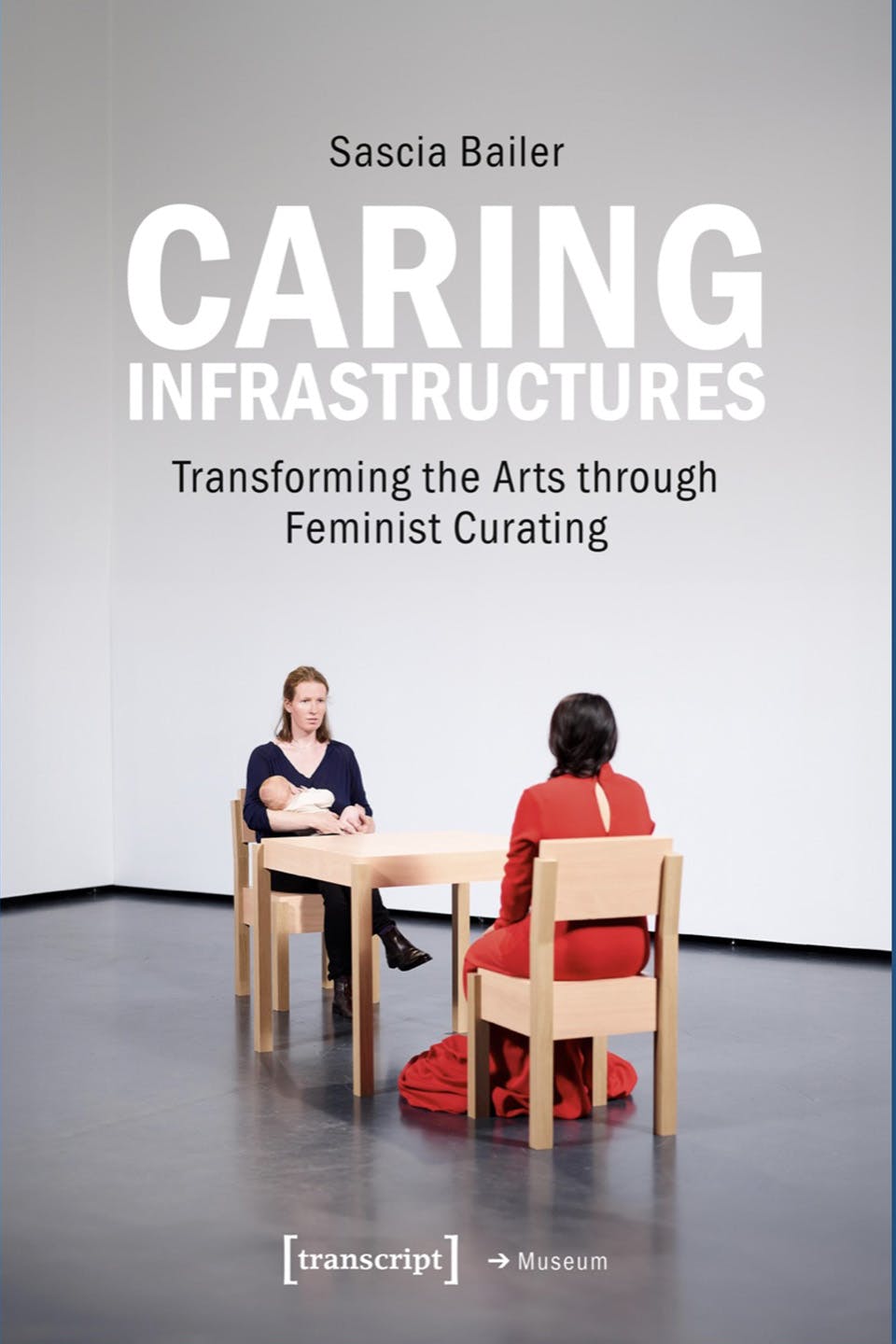 The book cover of Caring Infrastructures: Transforming the Arts through Feminist Curating, by Sascia Bailer.